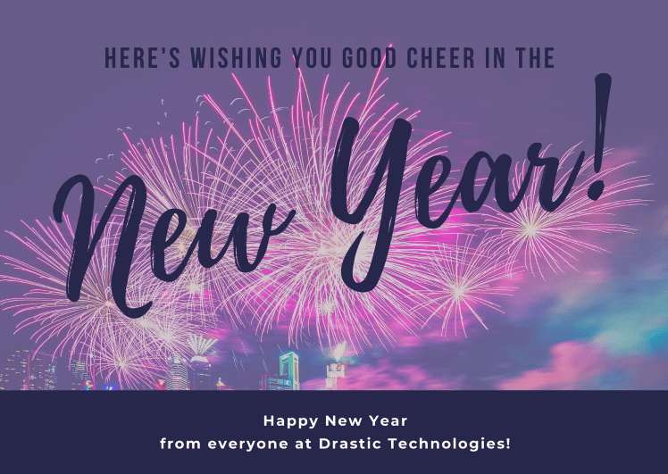 Happy New Year from everyone at Drastic Technologies!